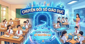 Chuyển Đổi Số Giáo Dục: Bước Ngoặt Kỷ Nguyên 4.0
