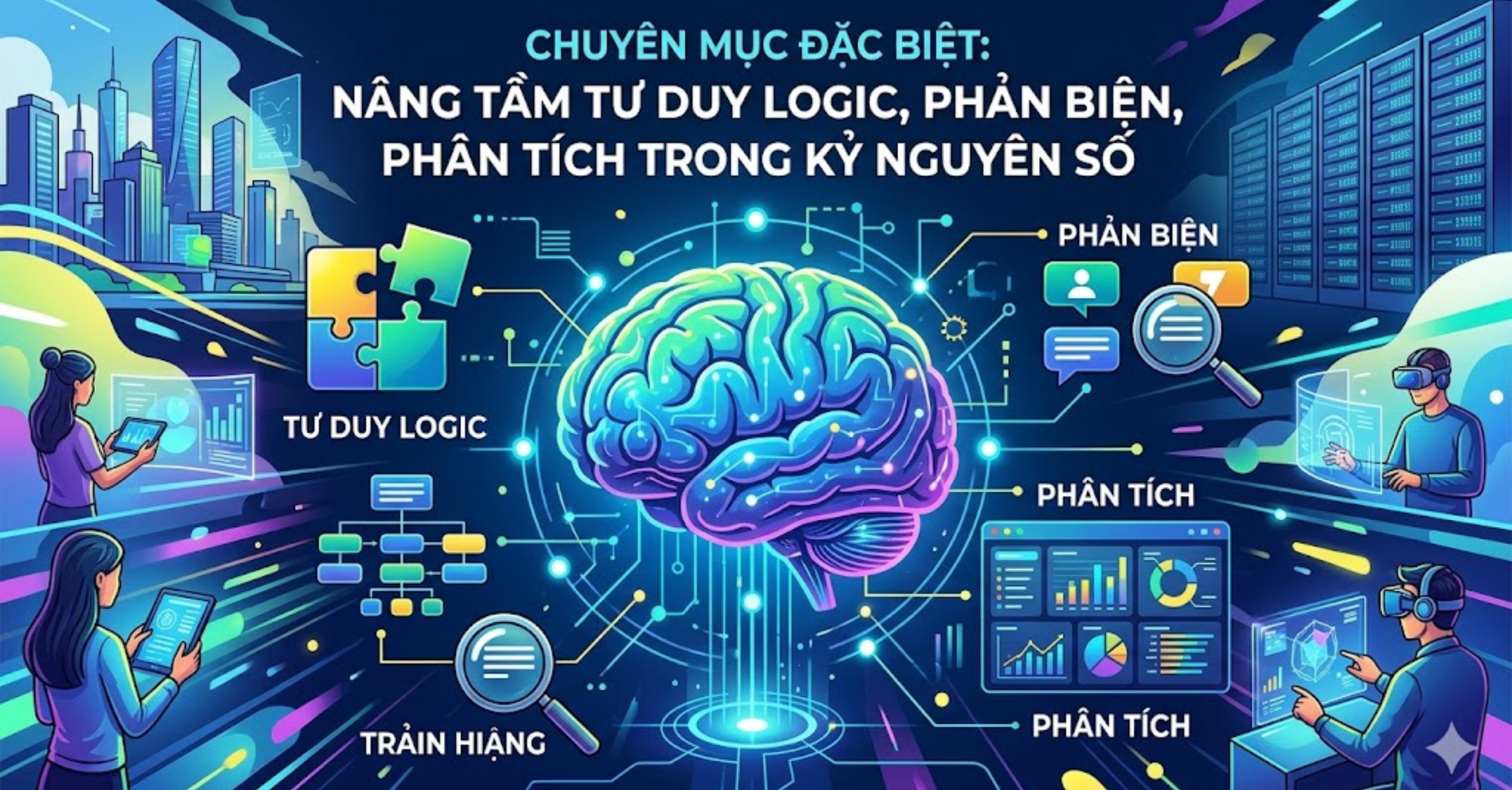 CHUYÊN MỤC ĐẶC BIỆT: NÂNG TẦM TƯ DUY LOGIC, PHẢN BIỆN, PHÂN TÍCH TRONG KỶ NGUYÊN SỐ